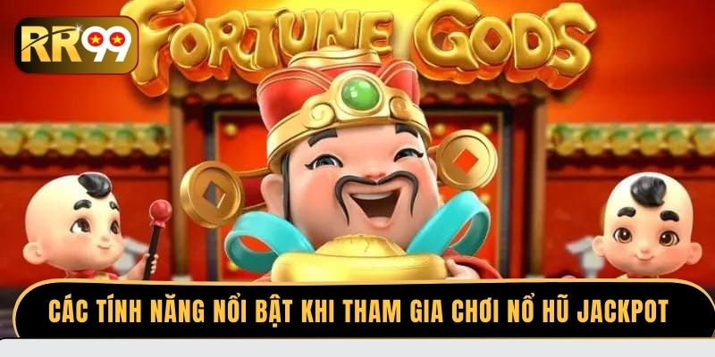 Các tính năng nổi bật khi tham gia chơi nổ hũ Jackpot