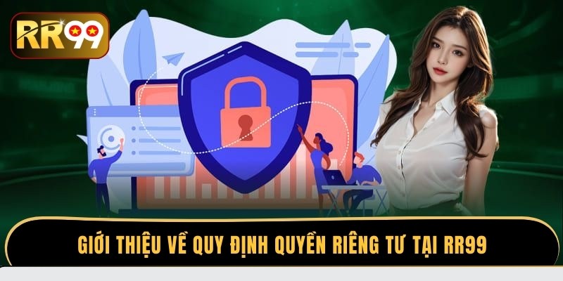 Giới thiệu về quy định quyền riêng tư tại RR99