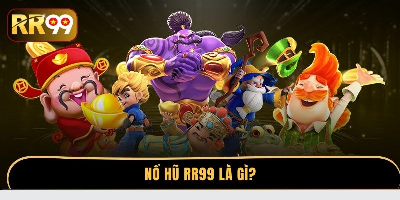 Nổ hũ RR99 là gì?